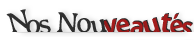 Nos nouveaut&eacute;s